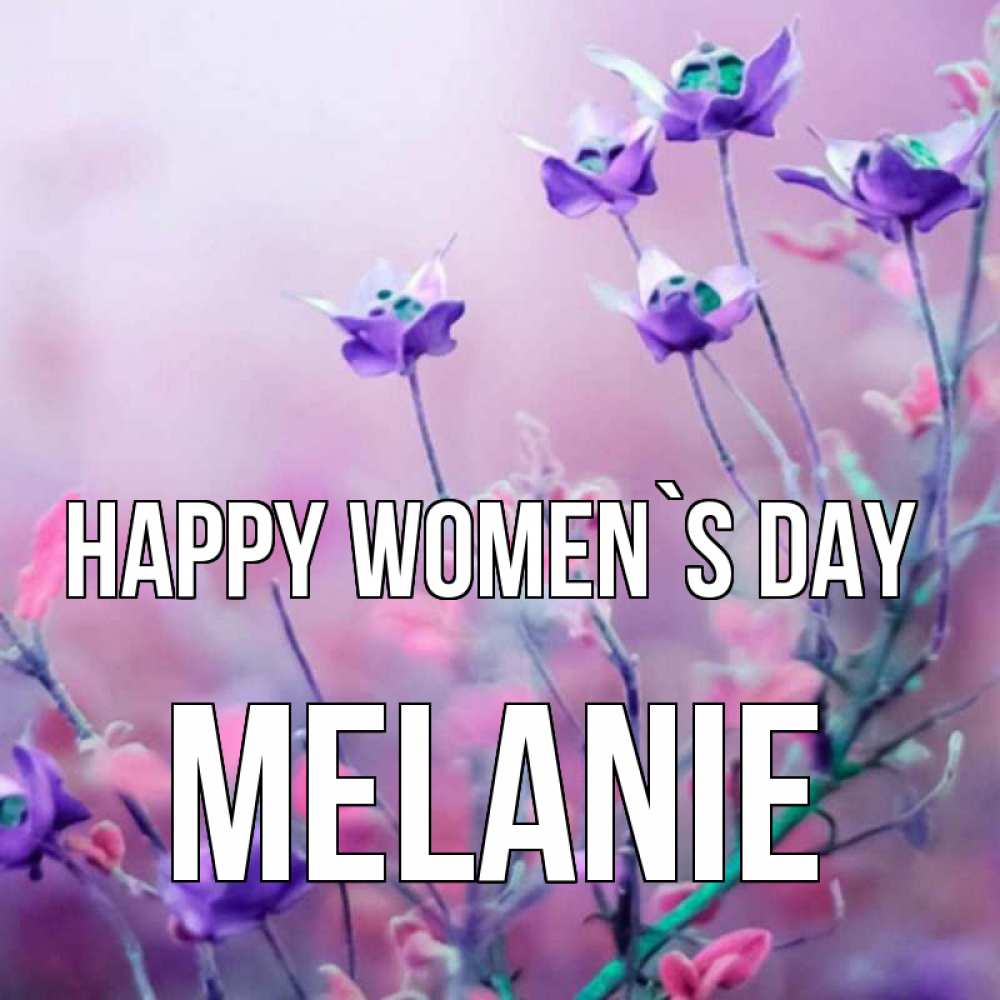Greetings card с именем, Melanie happy women`s day международный женский день 2 Greetings with text for free download 